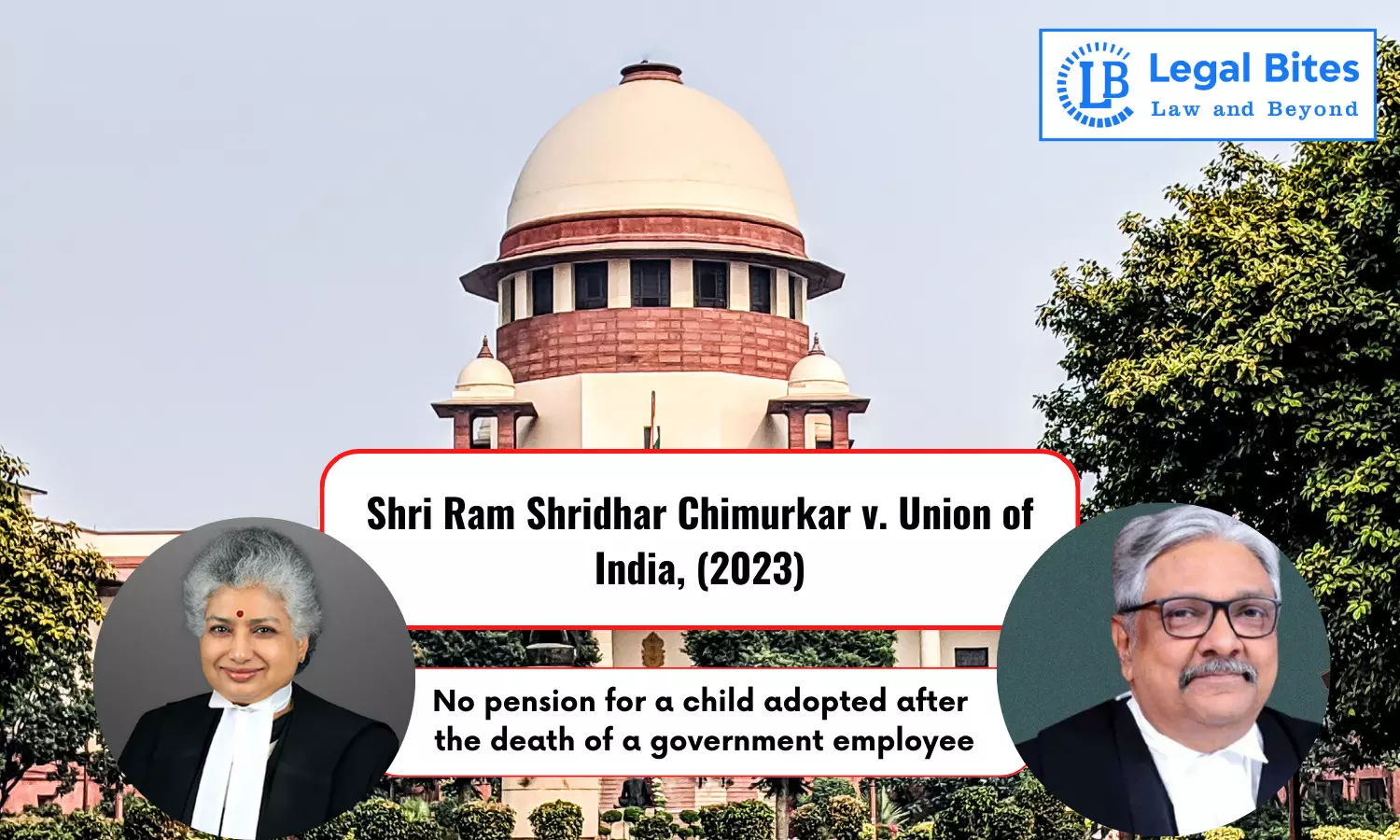 Case Analysis: Shri Ram Shridhar Chimurkar v. Union of India, (2023) | No pension for a child adopted after the death of a government employee